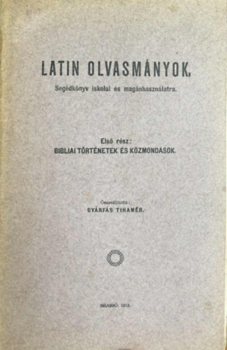 Gyárfás Tihamér (ism): Latin olvasmányok segédkönyv - Segédkönyv iskolai és magánhasználatra - Első rész: Bibliai történetek és közmondások antikvár