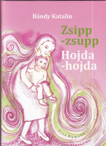 Bándy Katalin: Zsipp-zsupp (Hojda-hojda) - Magyar és szlovák népi mondókák és énekek a legkisebbeknek antikvár