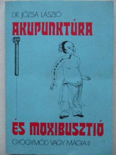 Dr. Józsa László: Akupunktúra és moxibusztió. Gyógymód vagy mágia? antikvár
