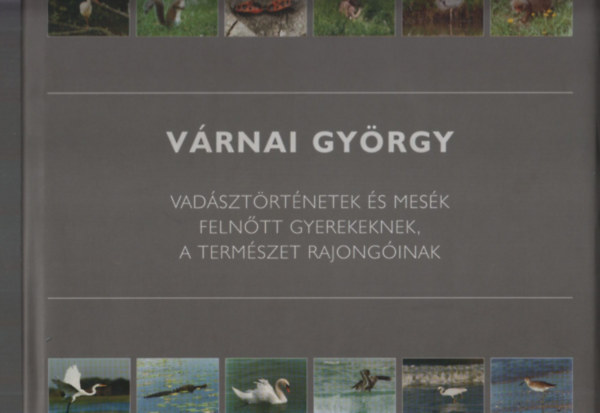 Várnai György: Vadásztörténetek és más mesék felnőtt gyerekeknek, a természet rajongóinak antikvár
