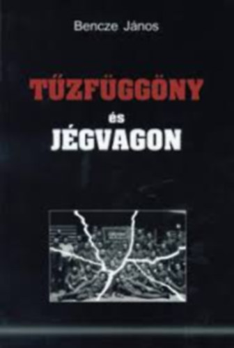 Bencze János: Tűzfüggöny és jégvagon antikvár