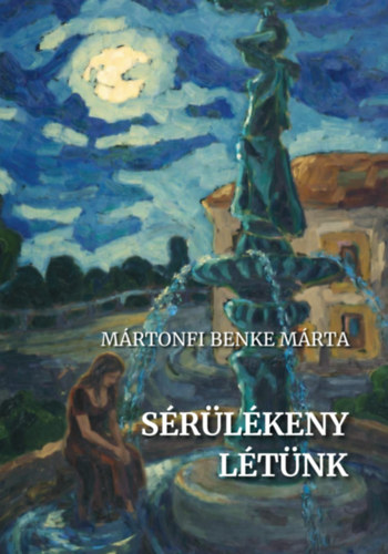 Mártonfi Benke Márta: Sérülékeny létünk könyv