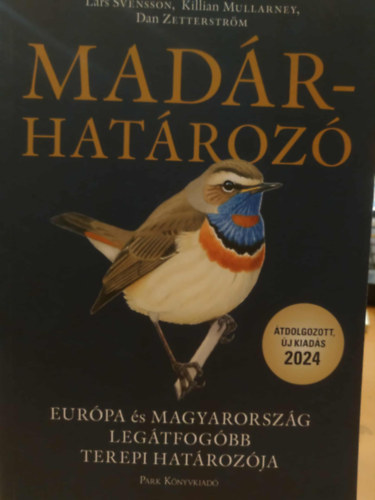 Lars Svensson, Killian Mullarney, Dan Zetterström: Madárhatározó - Európa és Magyarország legátfogóbb terepi határozója - 2024 (Átdolgozott, új kiadás) antikvár