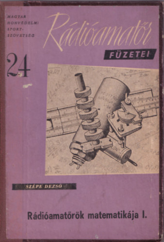 Szépe Dezső: Rádióamatőrök matematikája I. (Rádióamatőr füzetei 24.) antikvár