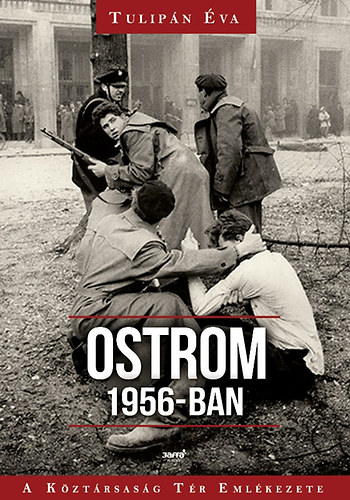 Tulipán Éva: Ostrom 1956-ban - A Köztársaság Tér Emlékezete antikvár