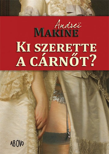 Andrei Makine: Ki szerette a cárnőt? antikvár