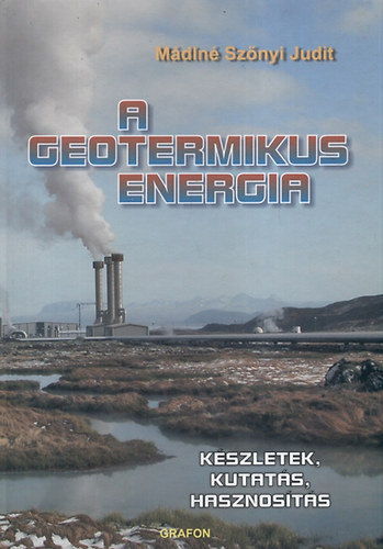 Mádlné Szőnyi Judit: A geotermikus energia - Készletek, kutatás, hasznosítás antikvár