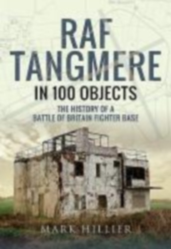 Hillier, Mark - Mace, Martin: RAF Tangmere in 100 Objects idegen
