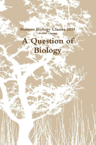 Greene, Robert - Honors, Biology Classes: A Question of Biology idegen