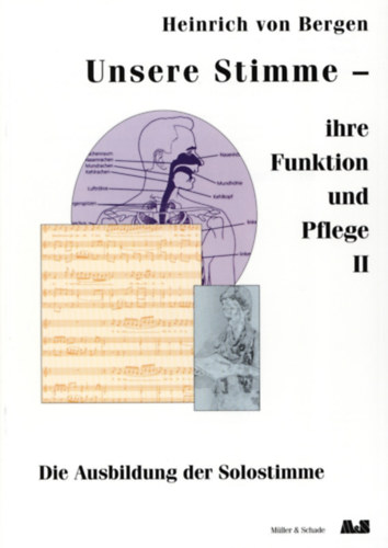 Heinrich von Bergen: Unsere Stimme - ihre Funktion und Pflege II - Die Ausbildung der Solostimme (Müller & Schade) antikvár