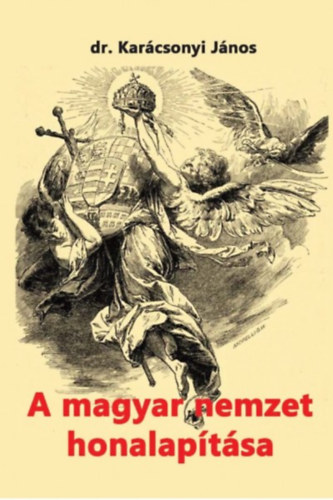 Karácsonyi János: A magyar nemzet honalapítása könyv