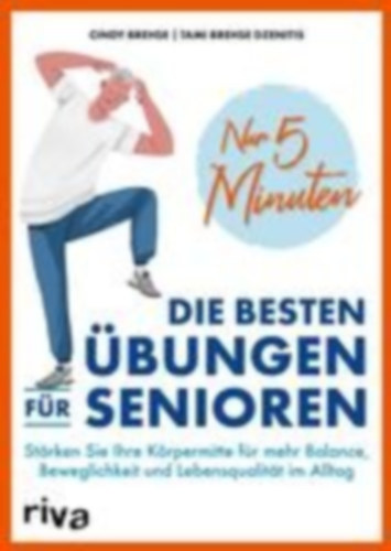 Brehse, Cindy - Brehse Dzenitis, Tami: Nur 5 Minuten - Die besten Übungen für Senioren idegen