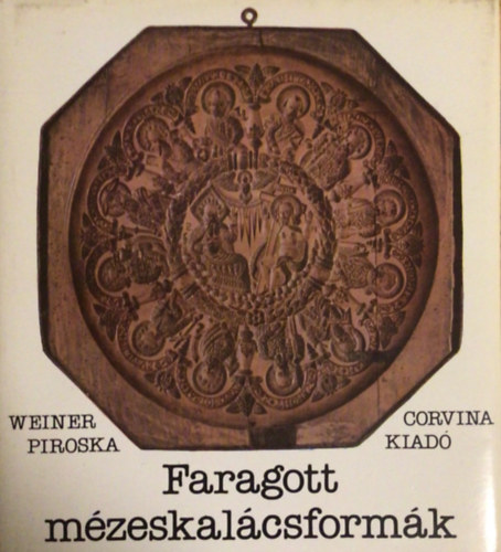 Weiner Piroska: Faragott mézeskalácsformák antikvár