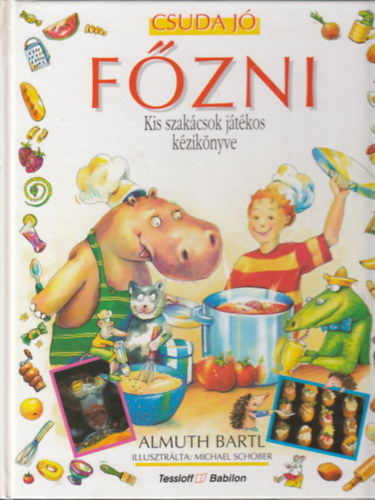 Almuth Bartl: Csuda jó főzni - Kis szakácsok játékos kézikönyve antikvár