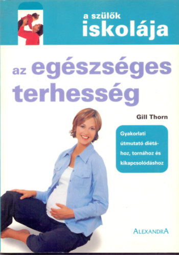Gill Thorn: Az egészséges terhesség (A szülők iskolája) antikvár