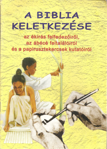 Stefan Drüeke (szerk.): A Biblia keletkezése - az ékírás felfedezéséről, az ábécé feltalálóiról és a papirusztekercsek kutatóiról antikvár