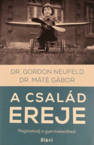 Gordon Neufeld, Dr. Máté Gábor: A család ereje antikvár