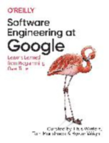 Wright, Hyrum - Winters, Titus - Manshreck, Tom: Software Engineering at Google: Lessons Learned from Programming Over Time idegen