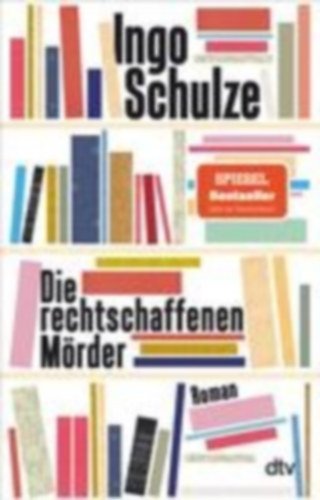 Schulze, Ingo: Die rechtschaffenen Mörder idegen