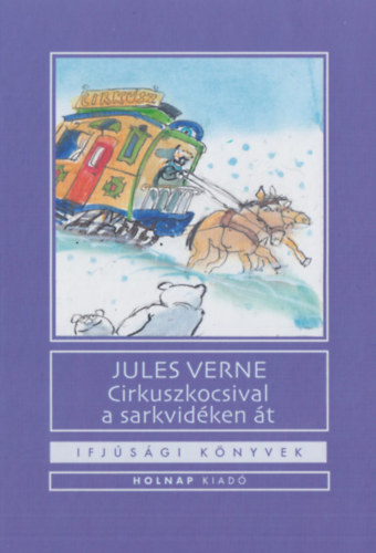 Cirkuszkocsival a Sarkvidéken át – Verne Gyula