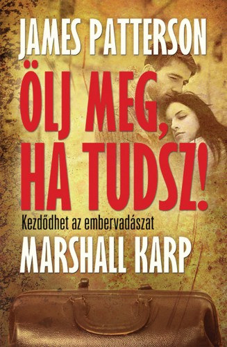 James Patterson - Marshall Karp: Ölj meg, ha tudsz e-Könyv