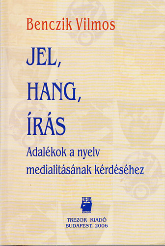 Benczik Vilmos: Jel, hang, írás (Adalékok a nyelv medialitásának kérdéséhez) antikvár