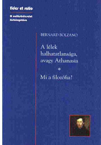Bernard Bolzano: A lélek halhatatlansága avagy Athanasia - Mi a filozófia? antikvár