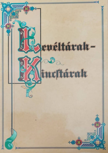 Blazovich László - Érszegi Géza - Turbuly Éva: Levéltárak-kincstárak: Források Magyarország levéltáraiból (1000-1686) antikvár
