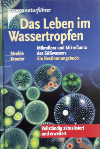 Heinz Streble, Dieter Krauter: Das Leben im Wassertropfen - Mikroflora und Mikrofauna des Süßwassers antikvár