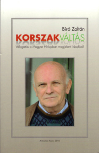 Bíró Zoltán: Korszakváltás - Válogatás a Magyar Hírlapban megjelent írásokból - Dedikált antikvár