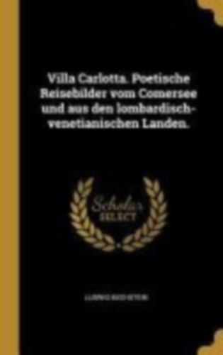 Bechstein, Ludwig: Villa Carlotta. Poetische Reisebilder vom Comersee und aus den lombardisch-venetianischen Landen. idegen