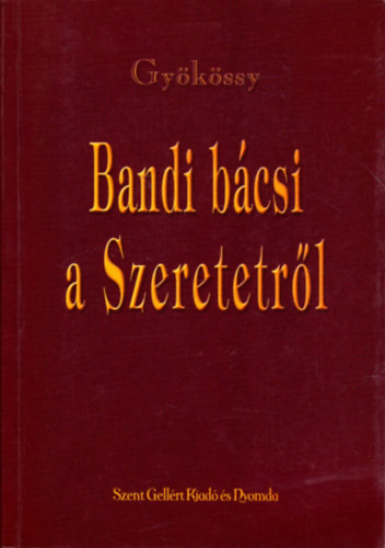 Gyökössy András: Bandi bácsi a szeretetről - Dedikált antikvár