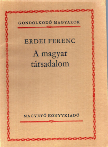 Erdei Ferenc: A magyar társadalom (Gondolkodó magyarok) antikvár