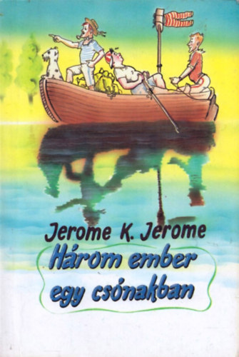 Jerome K. Jerome: Három ember kerékpáron / Három ember egy csónakban (Fordított könyv - két mű egyben) antikvár