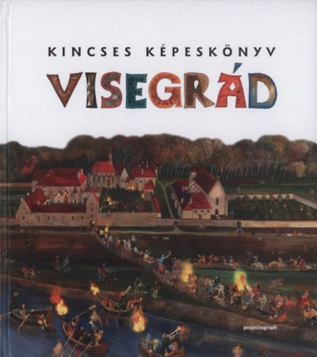 Zágoni Balázs: Visegrád - Kincses képeskönyv könyv