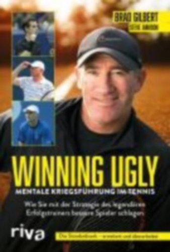 Gilbert, Brad - Jamison, Steve: Winning Ugly - Mentale Kriegsführung im Tennis idegen