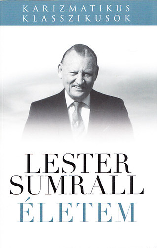 Lester Sumrall: Életem (Karizmatikus Klasszikusok) antikvár