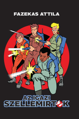Fazekas Attila: Az igazi Szellemirtók könyv