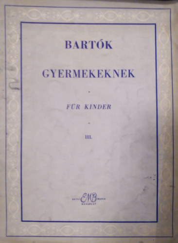 Bartók Béla: Gyermekeknek - Für Kinder III. (Apró darabok kezdő zongorázóknak) antikvár
