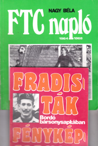 Nagy Béla (összeáll.): 2 db Fradi könyv: Fradisták fényképalbuma (1.) Bordó bársonysapkában. A Ferencvárosi Torna Club válogatott labdarúgói 1902-1984  + FTC Napló 1964-1966 antikvár