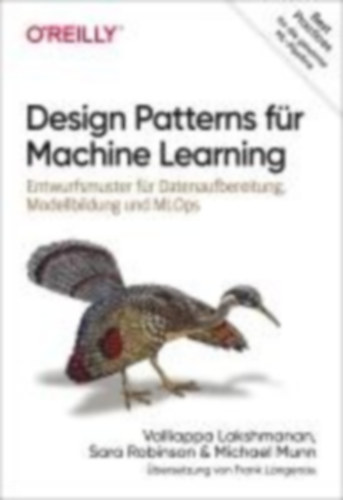 Munn, Michael - Robinson, Sara - Lakshmanan, Valliappa: Design Patterns für Machine Learning idegen