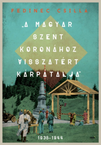 Fedinec Csilla: A Magyar Szent Koronához visszatért Kárpátalja e-Könyv