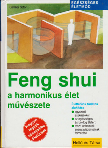 Günther Sator: Feng shui - a harmonikus élet művészete    ÉLETTERÜNK TUDATOS ALAKÍTÁSA EGYSZERŰ ESZKÖZÖKKEL/AZ EGÉSZSÉGES ÉS BOLDOG ÉLETÉRT/TESZT: OTTHONUNK ENERGIAVISZONYAINAK FELMÉRÉSE antikvár