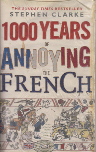 Stephen Clarke: 1000 Years of Annoying the French antikvár