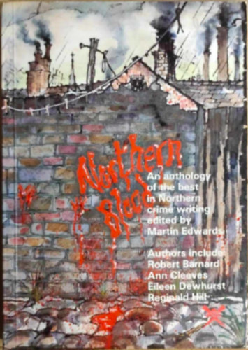 Robert Barnard, Ann Cleeves, Eileen Dewhurst, Reginald Hill, Chaz Brenchley, Martin Edwards, Andrew Gardner, Margaret Lewis, Peter Lewis, Alan McDonald, Stephen Murray, Alan Sewart, Peter N. Walker, Barbara Whitehead, Douglas Wynn: Northern Blood antikvár