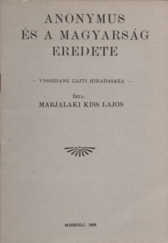 Marjalaki Kiss Lajos: Anonymus és a magyarság eredete (visszhang Zajti hiradására) (reprint) antikvár
