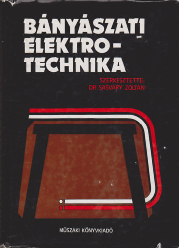 Dr. Sasváry Zoltán (szerk.): Bányászati elektrotechnika antikvár