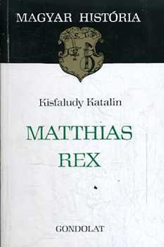 Kisfaludy Katalin: Matthias rex (magyar história) antikvár