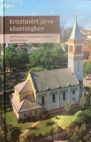 Krisztusért járva követségben - Széll Bulcsú evangélikus lelkész idehirdetései antikvár