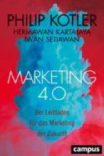 Kotler, Philip - Kartajaya, Hermawan - Setiawan, Iwan: Marketing 4.0 idegen